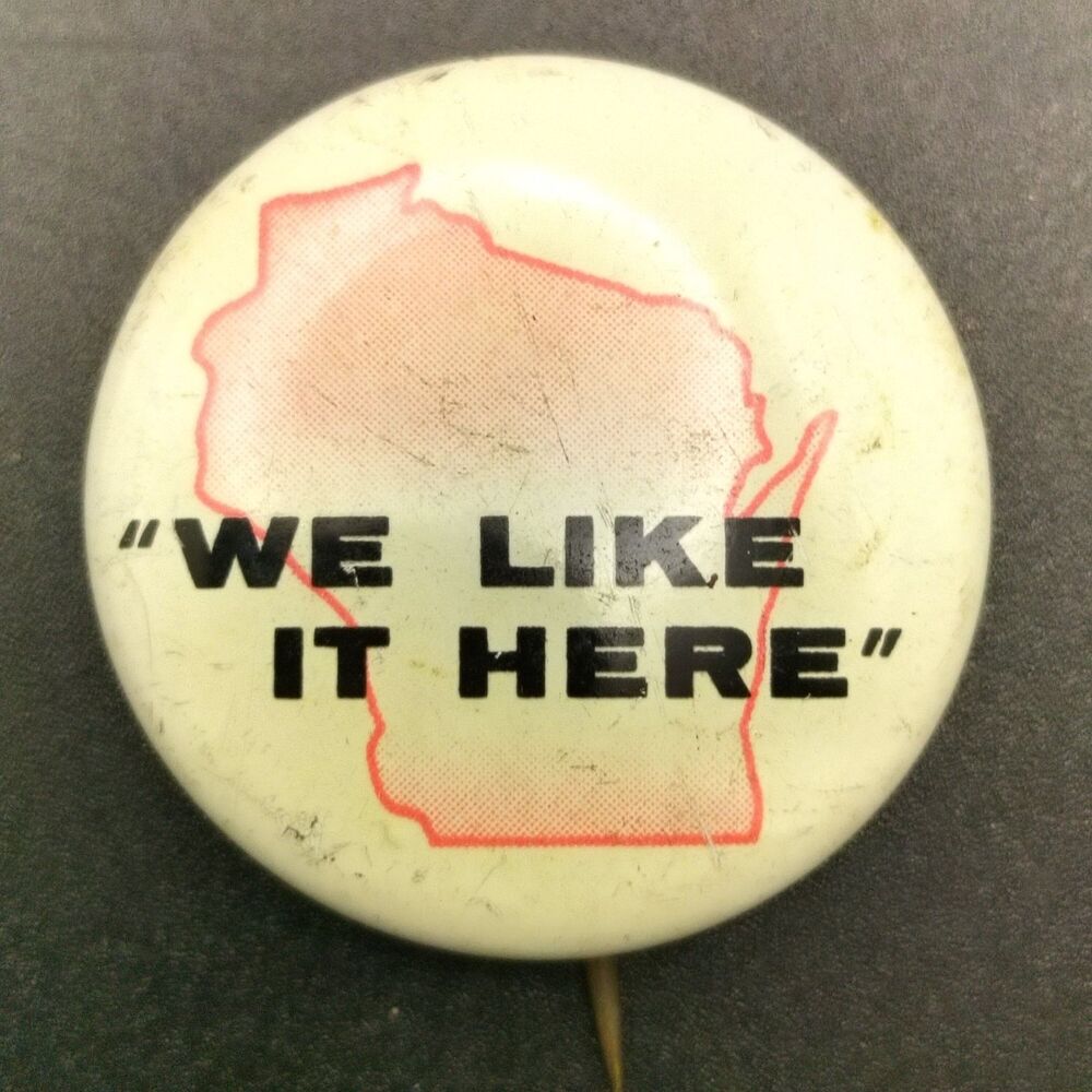 Wisconsin Pinback Button "WE LIKE IT HERE" State Pride 1960s